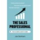 Sales Professional, The: How to build a career in sales