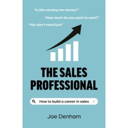 Sales Professional, The: How to build a career in sales