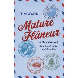 Mature Fl?neur in New Zealand: Slow Travels in the Land of the Kiwi