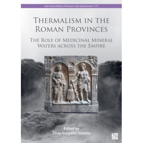 Thermalism in the Roman Provinces: The Role of Medicinal Mineral Waters across the Empire