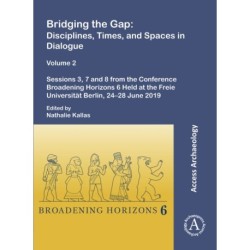 Bridging the Gap: Disciplines, Times, and Spaces in Dialogue – Volume 2: Sessions 3, 7 and 8 from the Conference Broadening Horizons 6 Held at the Freie Universitat Berlin, 24–28 June 2019