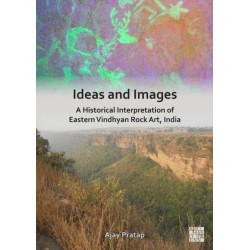 Ideas and Images: A Historical Interpretation of Eastern Vindhyan Rock Art, India