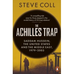 The Achilles Trap: Saddam Hussein, the United States and the Middle East, 1979-2003