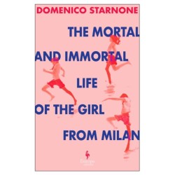 The Mortal and Immortal Life of the Girl from Milan: The new novel by acclaimed and bestselling Italian novelist