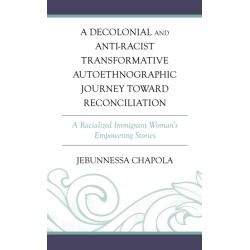A Decolonial and Anti-Racist Transformative Autoethnographic Journey toward Reconciliation: A Racialized Immigrant Woman’s Empowering Stories