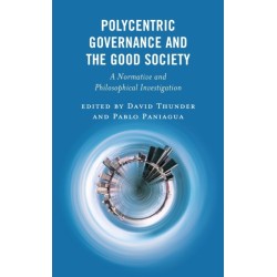 Polycentric Governance and the Good Society: A Normative and Philosophical Investigation