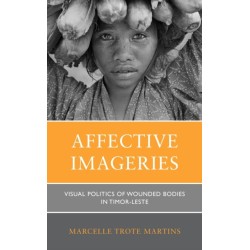 Affective Imageries: Visual Politics of Wounded Bodies in Timor-Leste
