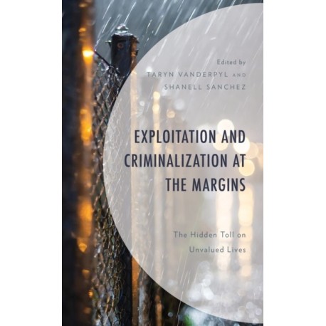 Exploitation and Criminalization at the Margins: The Hidden Toll on Unvalued Lives