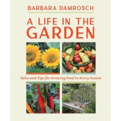 A Life in the Garden: Tales and Tips for Growing Food in Every Season