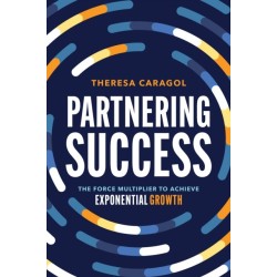 Partnering Success: The Force Multiplier to Achieve Exponential Growth