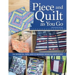Piece and Quilt as You Go: Techniques, Tips, and 24 Modern Designs Simplified