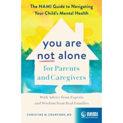 You Are Not Alone for Parents and Caregivers: The NAMI Guide to Navigating Your Child's Mental Health - With Advice from Experts and Wisdom from Real Families