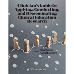 Clinician’s Guide to Applying, Conducting, and Disseminating Clinical Education Research