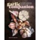 The Garlic Companion: Recipes, Crafts, Preservation Techniques, and Simple Ways to Grow Your Own