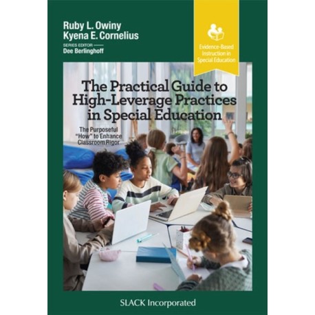 The Practical Guide to High-Leverage Practices in Special Education: The Purposeful “How” to Enhance Classroom Rigor