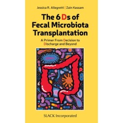 The 6 Ds of Fecal Microbiota Transplantation: A Primer from Decision to Discharge and Beyond
