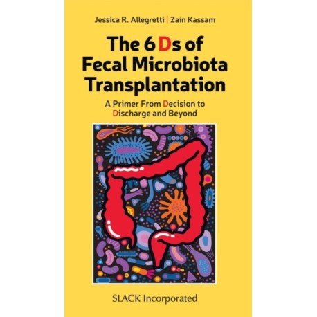 The 6 Ds of Fecal Microbiota Transplantation: A Primer from Decision to Discharge and Beyond