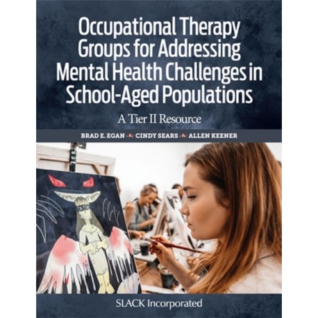 Occupational Therapy Groups for Addressing Mental Health Challenges in School-Aged Populations: A Tier II Resource