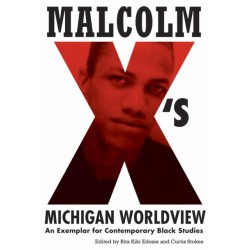 Malcolm X's Michigan Worldview: An Exemplar for Contemporary Black Studies