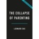 The Collapse of Parenting: How We Hurt Our Kids When We Treat Them Like Grown-Ups