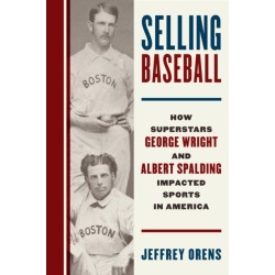 Selling Baseball: How Superstars George Wright and Albert Spalding Impacted Sports in America