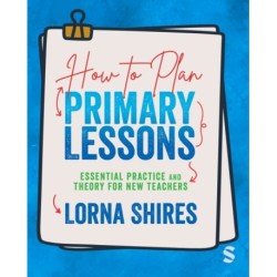How to Plan Primary Lessons: Essential Practice and Theory for New Teachers