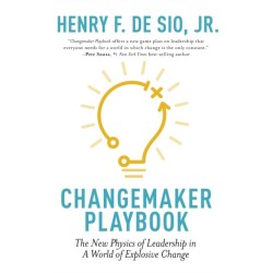 Changemaker Playbook: The New Physics of Leadership in a World of Explosive Change