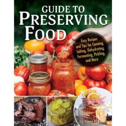Guide to Canning and Preserving Food: Easy Recipes and Tips for Making Jams, Jellies, Chutneys, Pickles, and More