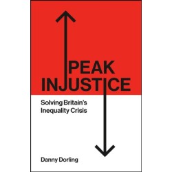 Peak Injustice: Solving Britain’s Inequality Crisis