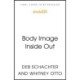 Body Image Inside Out: A Revolutionary Approach to Body Image Healing