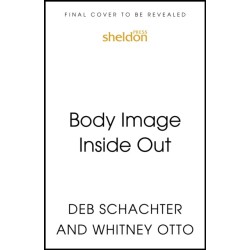 Body Image Inside Out: A Revolutionary Approach to Body Image Healing