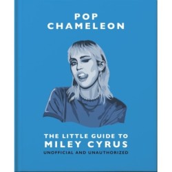 Pop Chameleon: The Little Guide to Miley Cyrus: The Little Guide to Miley Cyrus