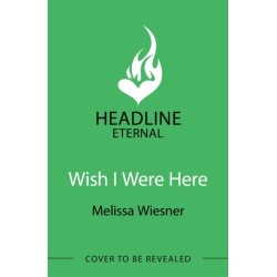 Wish I Were Here: A charming and whimsical new opposites-attract romance!