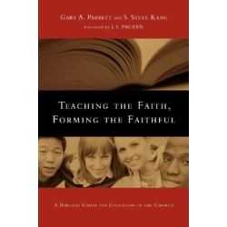 Teaching the Faith, Forming the Faithful – A Biblical Vision for Education in the Church