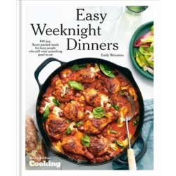 Easy Weeknight Dinners: 100 Fast, Flavor-Packed Meals for Busy People Who Still Want Something Good to Eat