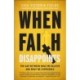 When Faith Disappoints: The Gap Between What We Believe and What We Experience
