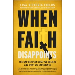 When Faith Disappoints: The Gap Between What We Believe and What We Experience