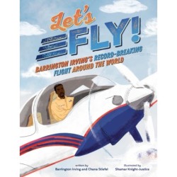Let's Fly!: Barrington Irving's Record-Breaking Flight Around the World