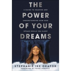 The Power of Your Dreams: A Guide to Hearing and Understanding How God Speaks While You Sleep