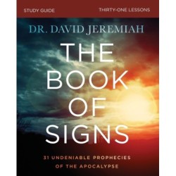 The Book of Signs Bible Study Guide: 31 Undeniable Prophecies of the Apocalypse