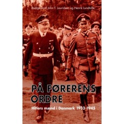 På Førerens ordre: Hitlers mænd i Danmark 1933-1945. Bind 1-2