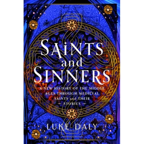 Medieval Saints and their Sins: A New History of the Middle Ages through Saints and their Stories