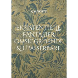 Eksistentielle fantasier Omsiggribende & Upassérbare: ... filosoferende (s)om lidt af hvert ...