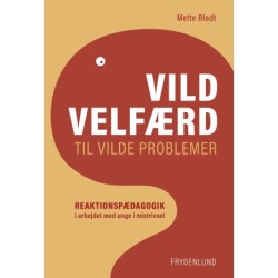 Vild velfærd til vilde problemer: Reaktionspædagogik i arbejdet med unge i mistrivsel