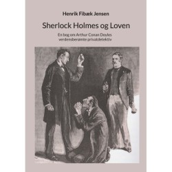 Sherlock Holmes og Loven: En bog om Arthur Conan Doyles verdensberømte privatdetektiv