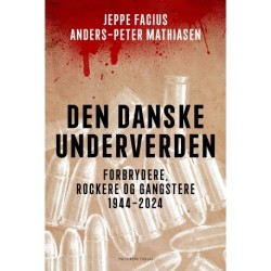 Den danske underverden: Forbrydere, rockere og gangstere 1944 - 2024