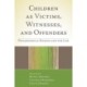 Children as Victims, Witnesses, and Offenders: Psychological Science and the Law