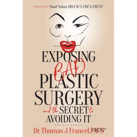 Exposing Bad Plastic Surgery: and the Secret to Avoiding It