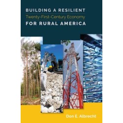 Building a Resilient Twenty-First-Century Economy for Rural America