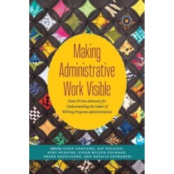 Making Administrative Work Visible: Data-Driven Advocacy for Understanding the Labor of Writing Program Administration